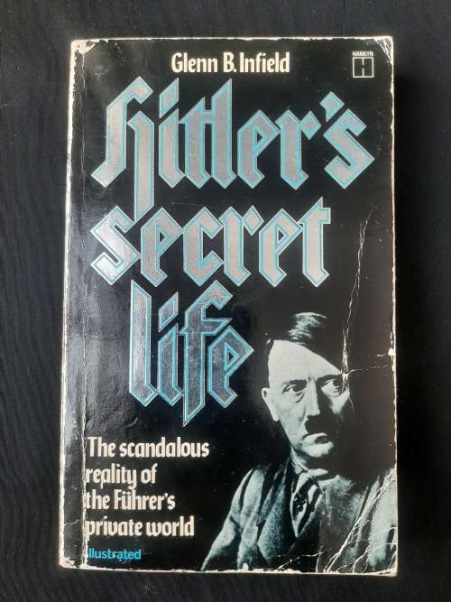 Hitler`s Secret Life By Glenn B. Infield