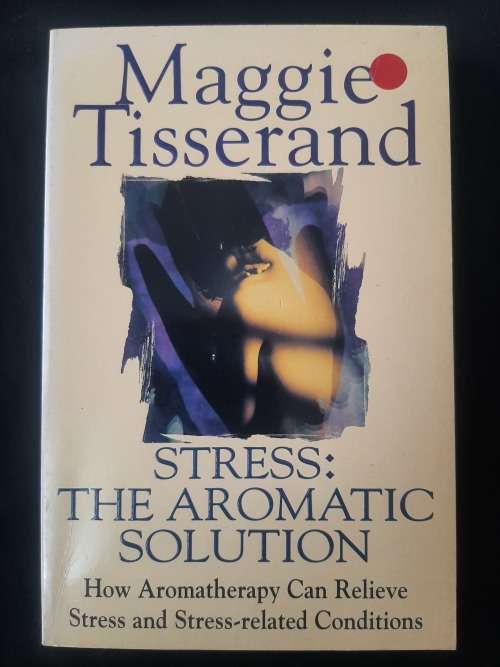 Stress: The Aromatic Solution By Maggie Tisserand