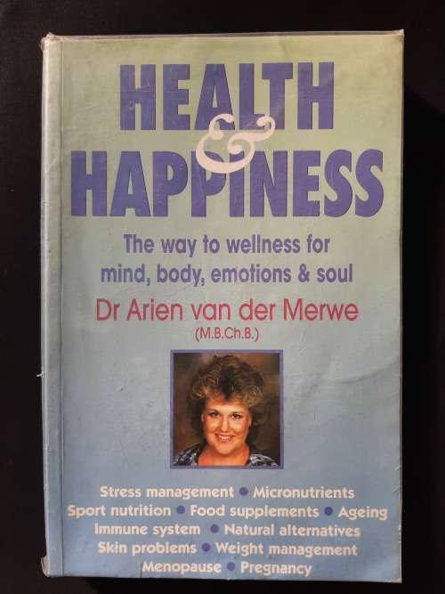 Health & Happiness: The way to wellness for mind, body, emotions & soul By Dr. Arien v/d Merwe