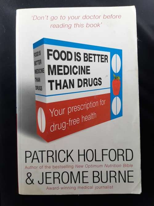 Food is Better Medicine than Drugs By Patrick Holford & Jerome Burne