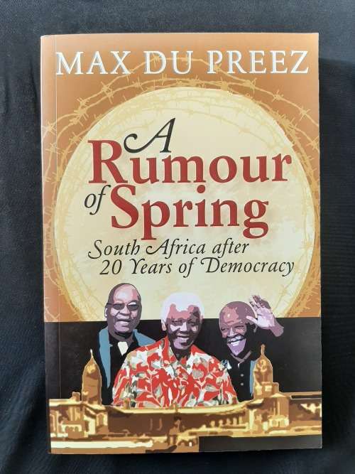 A Rumour of Spring: South Africa after 20 Years of Democracy By Max Du Preez