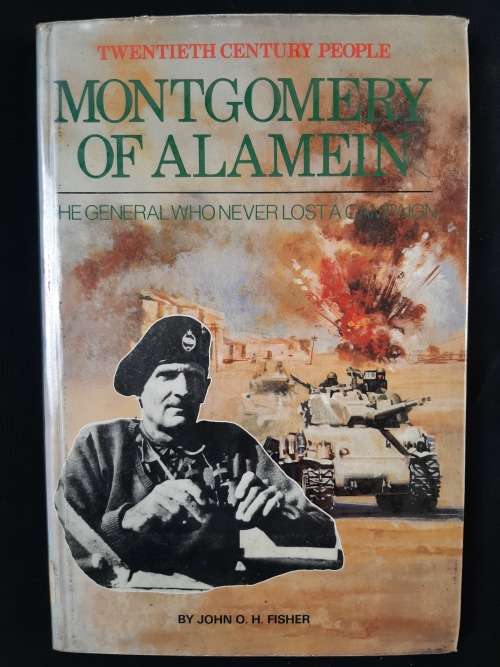 Montgomery of Alamein: The General who never lost a Campaign By John O.H. Fisher