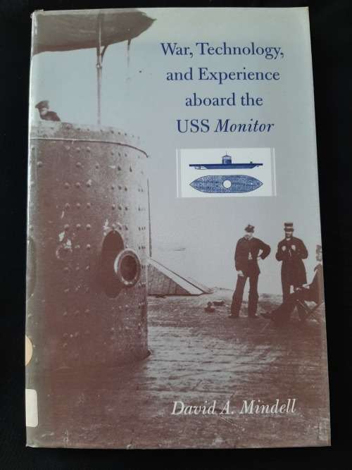 War, Technology, & Experience aboard the USS Monitor By David A. Mindell