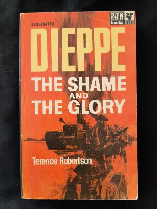 Dieppe: The Shame & The Glory By Terence Robertson