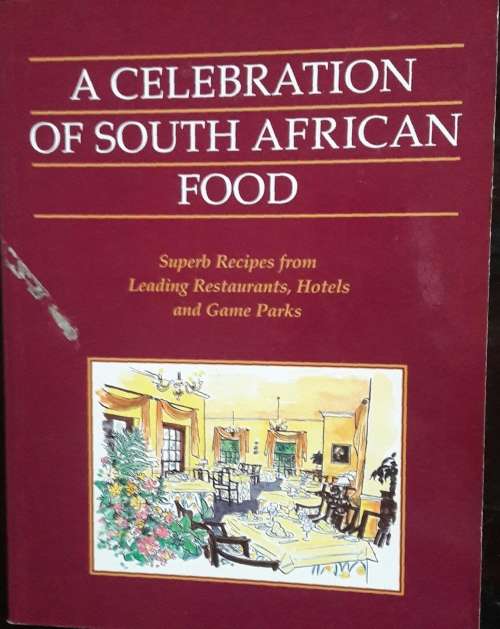 A Celebration Of South African Food - Super Recipes from Leading Restaurants, Hotels and Game Parks