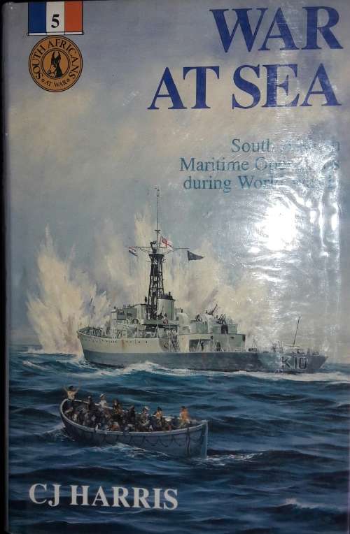 War At Sea - South African Maritime Operations During World War II - C J Harris