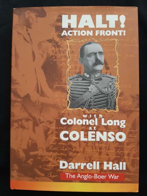 Halt! Action Front! with Colonel Long at Colenso By Darrell Hall