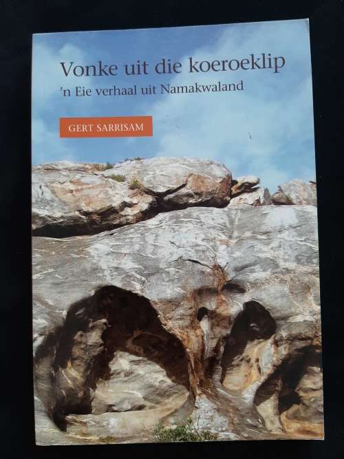 Vonke uit die Koeroeklip: ñ Eie verhaal uit Namakwaland By Gert Sarrisam