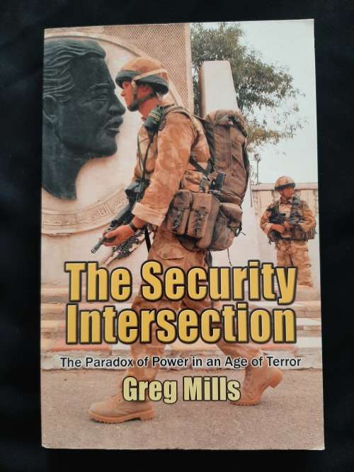 The Security Intersection: The Paradox of Power in an Age of Terror By Greg Mills