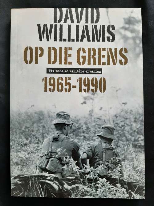 Op die Grens 1965-1990: Wit mans se militêre ervaring By David Williams
