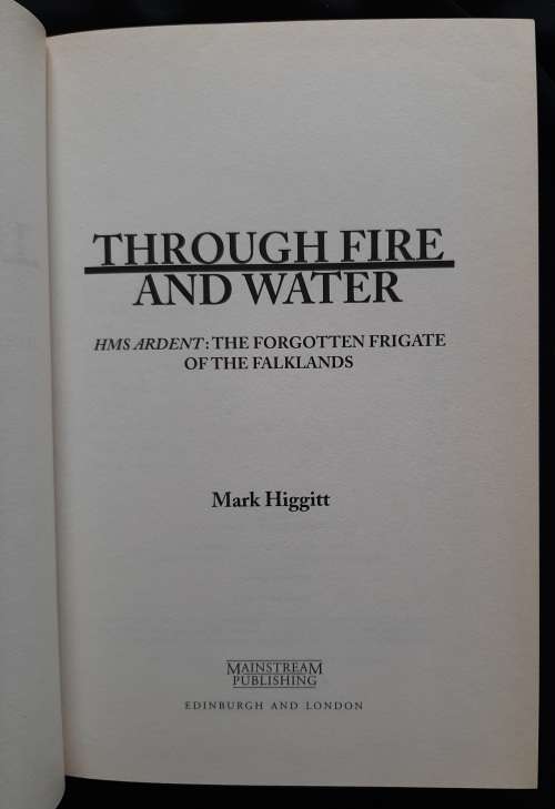 Through Fire & Water: HMS Ardent: The Forgotten Frigate of the Falklands By Mark Higgitt