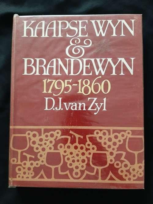Kaapse Wyn & Brandewyn 1795-1860 By D.J. van Zyl