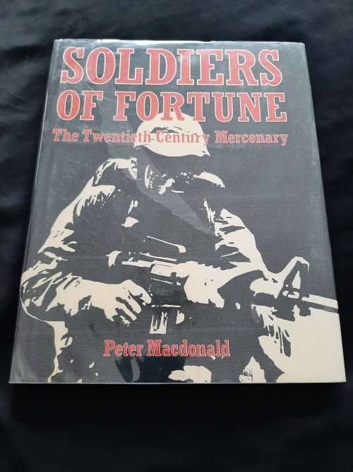 Soldiers of Fortune: The Twentieth Century Mercenary By Peter Macdonald