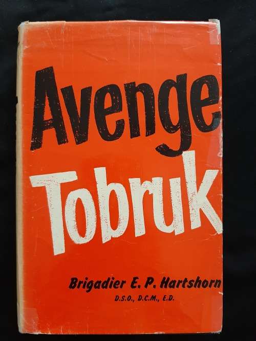Avenge Tobruk By Brigadier E.P. Hartshorn D.S.O., D.C.M., E.D.