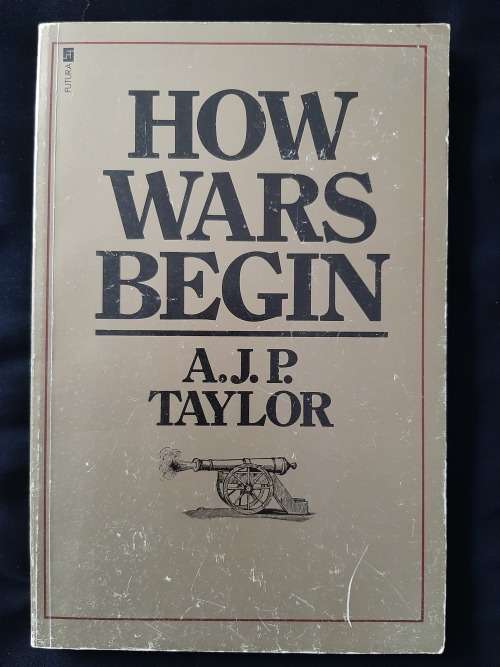 How Wars Begin By A.J.P. Taylor