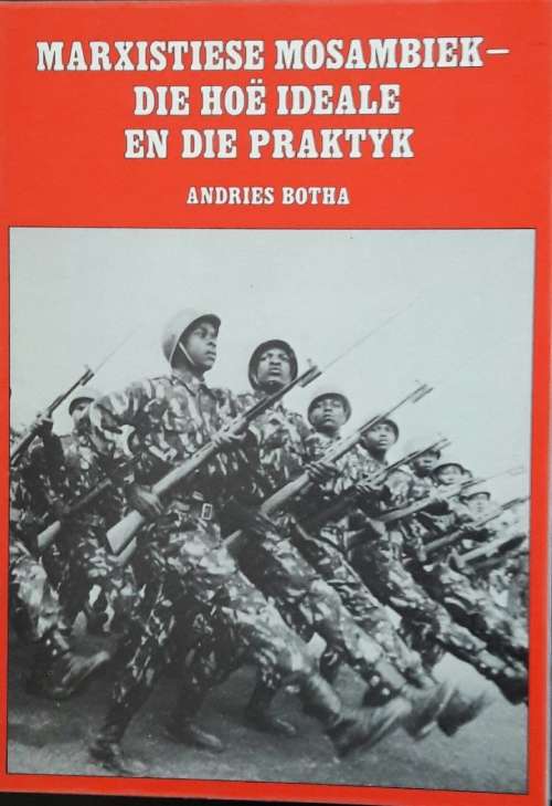 Marxistiese Mosambiek - Die Hoe Ideale En Die Praktyk Andries Botha