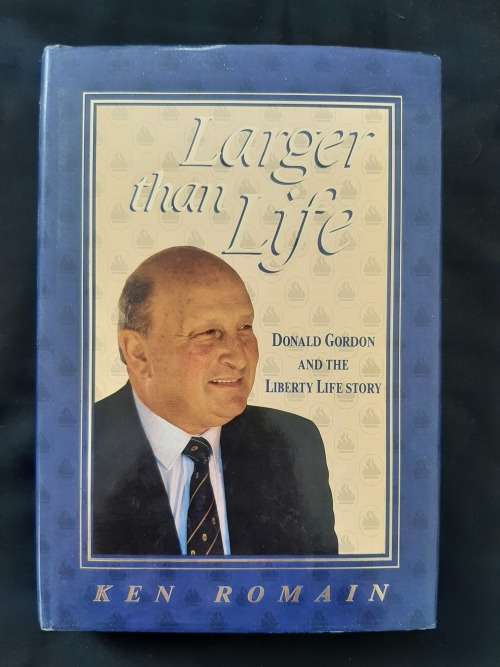Larger than Life: Don Gordon & Liberty Life Story By Ken Romain