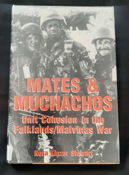 Mates & Muchachos: Unit Cohesion in the Falklands/Malvinas War By Nora Kinzer Stewart