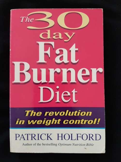 The 30 Day Fat Burner Diet: The Revolution in weight control By Patrick Holford