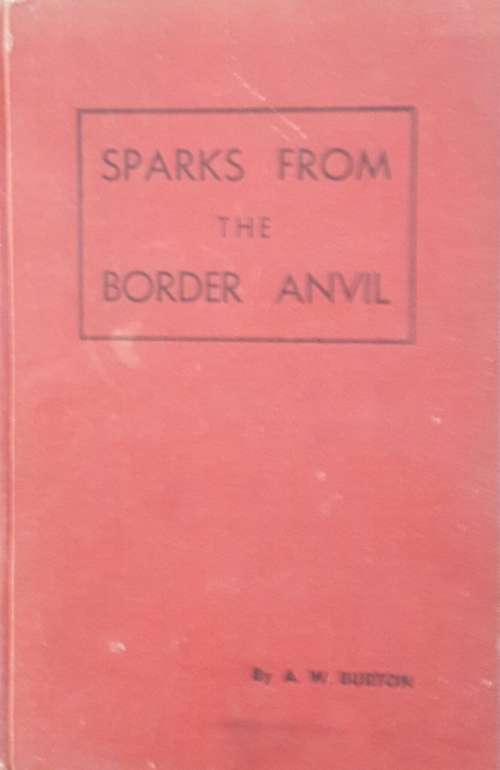 Sparks From The Border Anvil - A W Burton