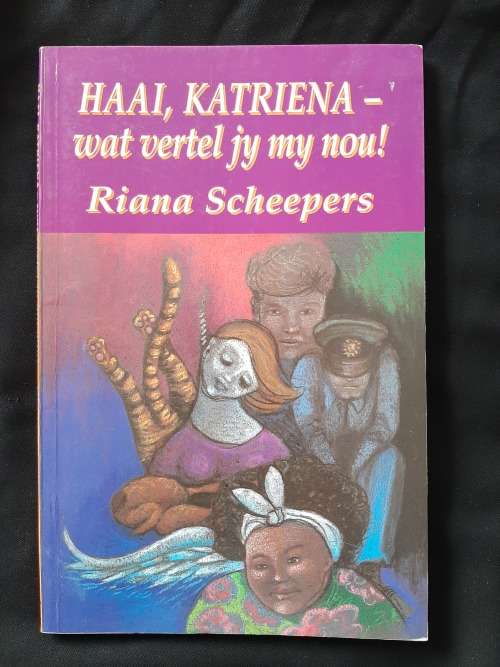 Haai, Katriena - wat vertel jy my nou! By Riana Scheepers