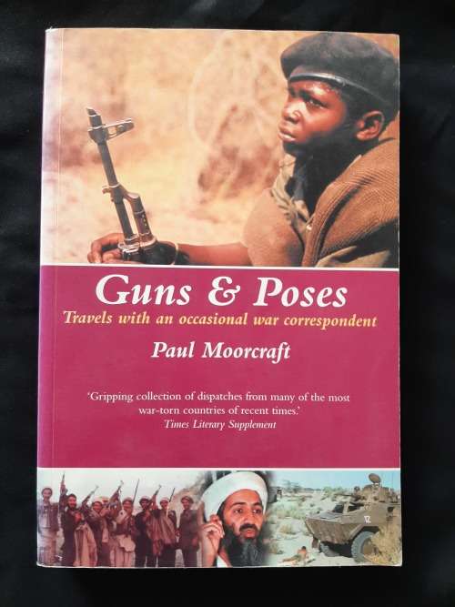 Guns & Poses: Travels with an occasional war correspondent By Paul Moorcraft