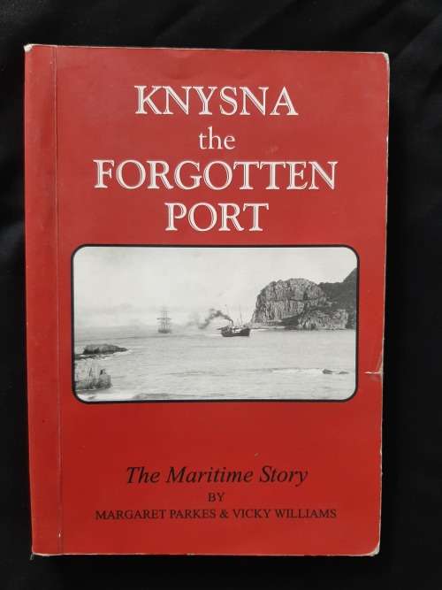 Knysna the Forgotten Port: The Maritime Story By Margaret Parkes & Vicky Williams