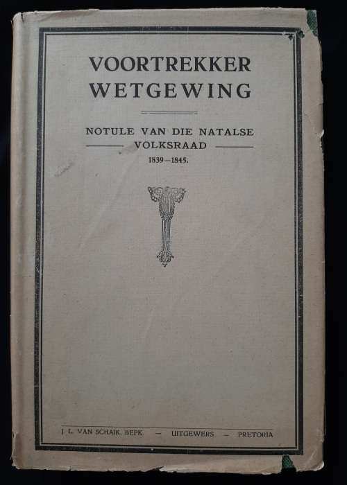 Voortrekker Wetgewing: Notule van die Natalse Volksraad 1839-1845 By Gustav S. Preller