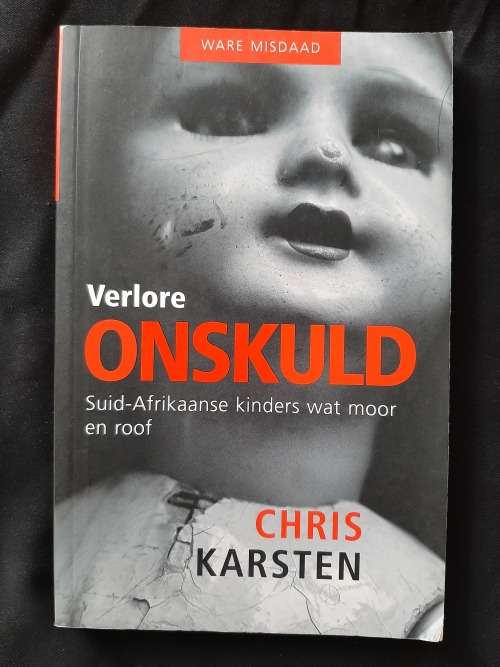 Verlore Onskuld: Suid-Afrikaanse kinders wat moor & roof By Chris Karsten