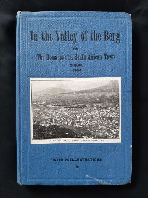 In the Valley of the Berg or The Romance of a S.African Town By Editors B.J. Maré & G.W. Sands