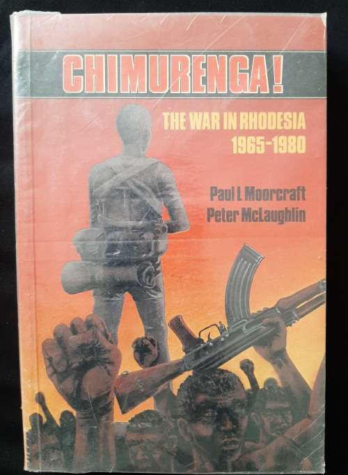 Chimurenga! The War in Rhodesia 1965-1980 By Paul L Moorcraft & Peter McLaughlin