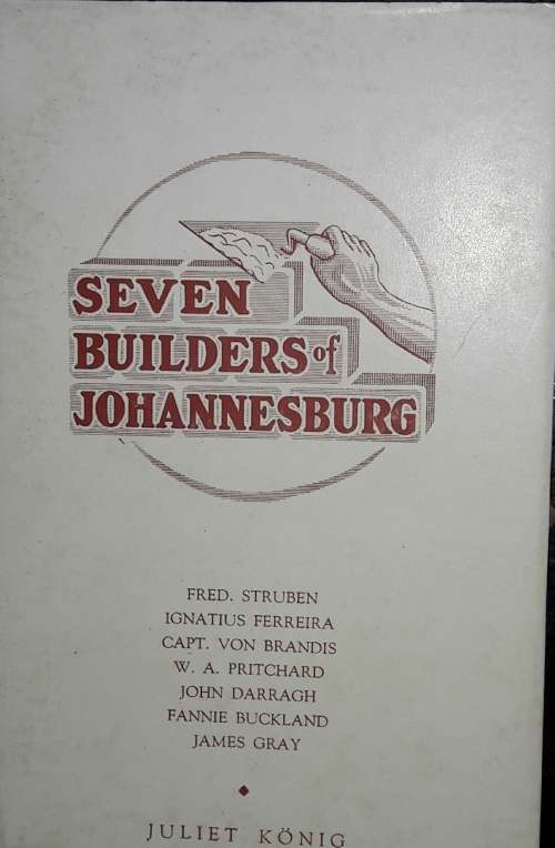 Seven Builders Of Johannesburg - Juliet Konig
