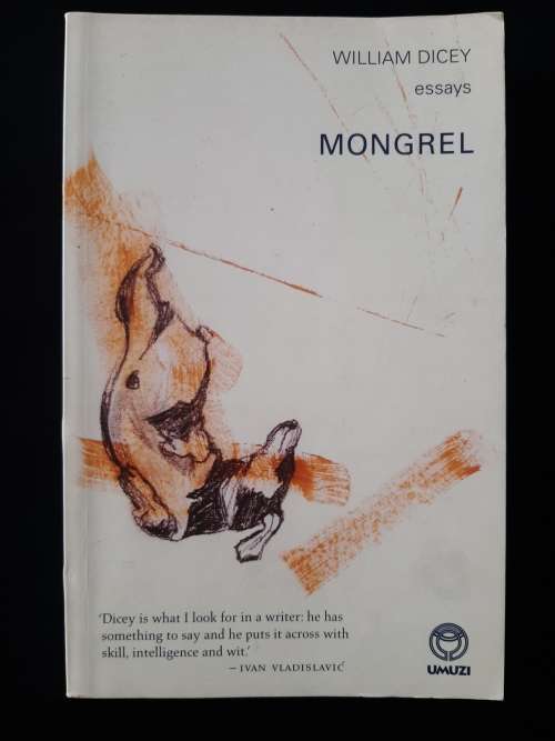 Mongrel: Essays By William Dicey