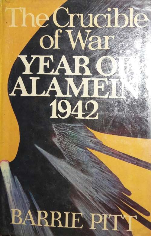 The Crucible Of War - Year Of The Alamein 1942 - Barrie Pitt