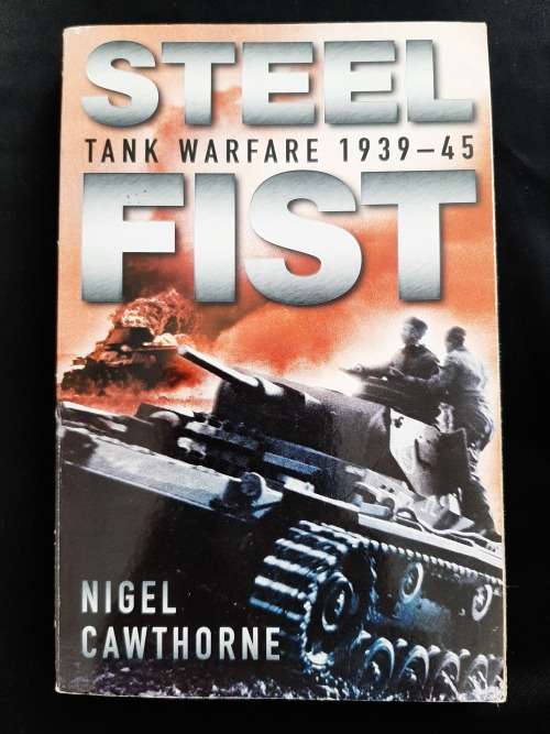 Steel Fist:Tank Warfare 1939-45 By Nigel Cawthorne