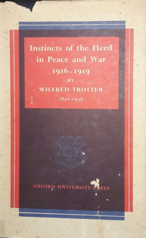 Instincts of the Herd in Peace and War 1916-1919 -Wilfred Trotter (1872 - 1939)