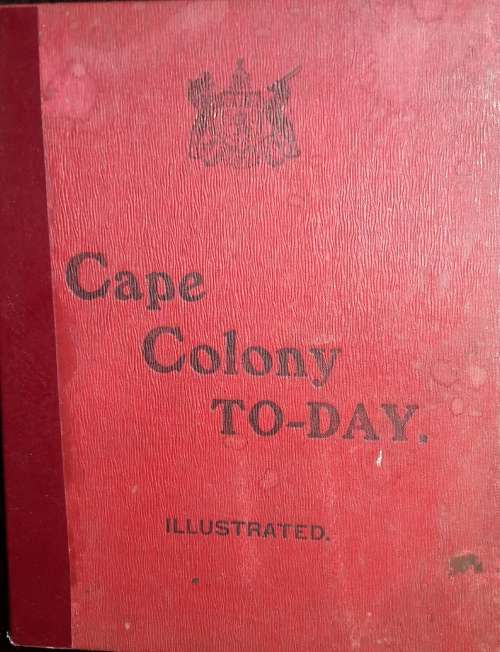 Cape Colony To-Day - A R E Burton F R G S