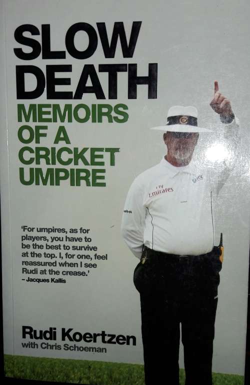 Slow Death - Memoirs Of A Cricket Umpire - Rudi Koertzen with Chris Schoeman