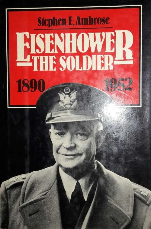 Eisenhower The Soldier 1890 - 1952 - Stephen E Ambrose