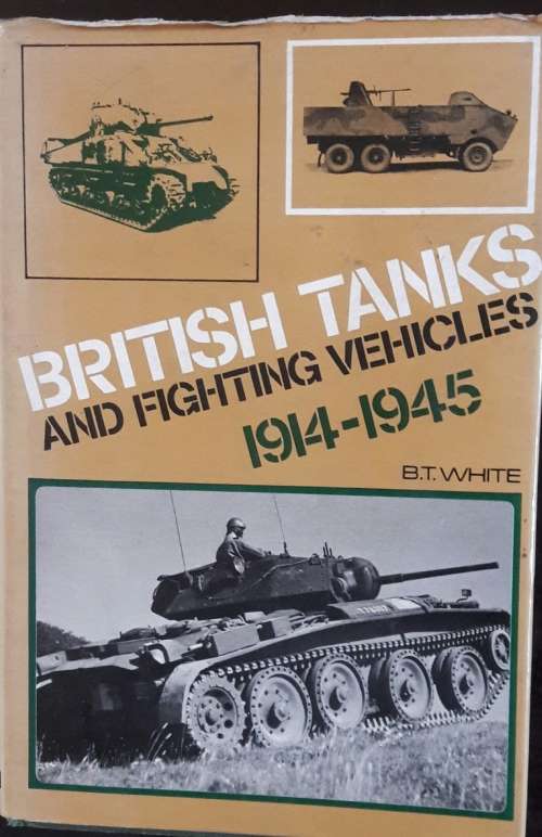 British Tanks And Fighting Vehicles  1914-1945 - B T White