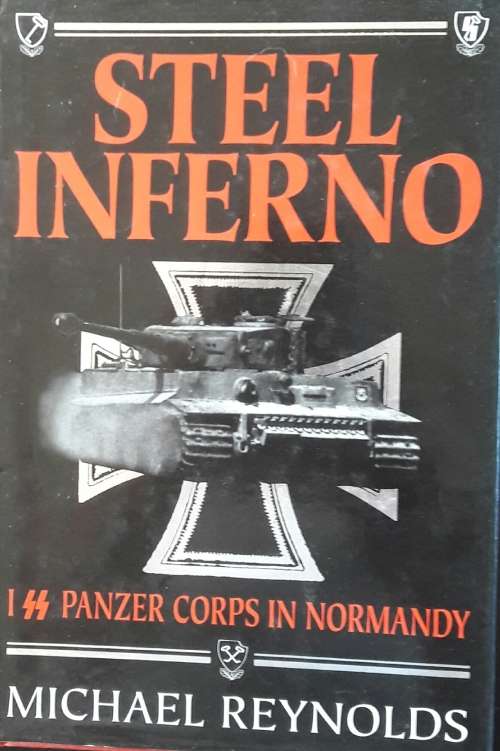 Steel Inferno - ISS Panzer Corps in Normandy - Michael Reynolds