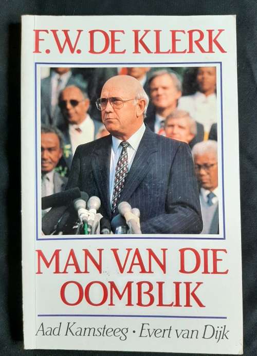F.W. De Klerk: Man van die oomblik by Aad Kamsteeg & Evert van Dijk