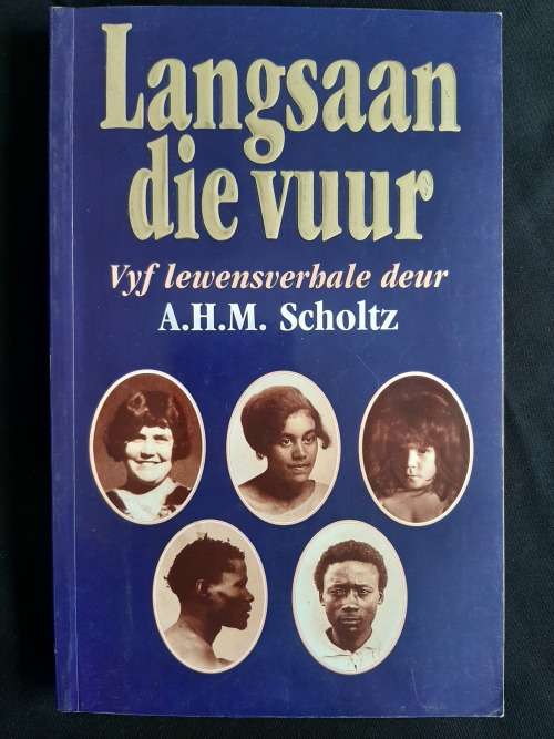 Langsaan die vuur: Vyf lewensverhale deur A.H.M. Scholtz