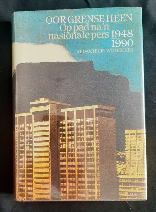 Oor Grense Heen: Op pad na `n nasionale pers 1948-1990 by Editor W.D. Beukes