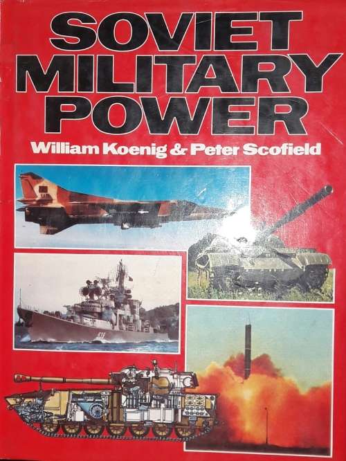 Soviet Military Power - William Koenig & Peter Scofield