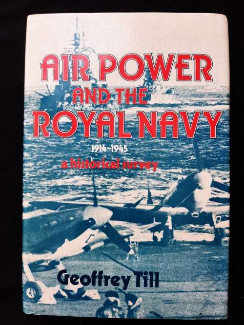 Air Power & the Royal Navy 1914-1945: A Historical Survey by Geoffrey Till