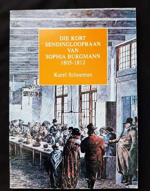 Die Kort Sendingloopbaan van Sophia Burgmann 1805-1812by Karel Schoeman