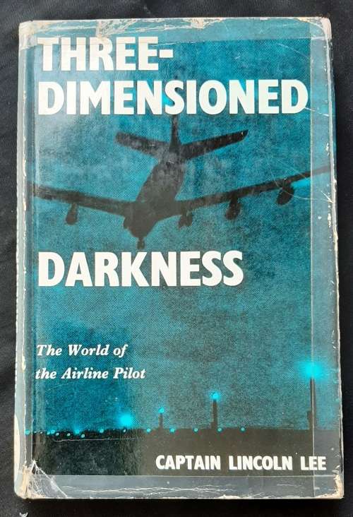 Three Dimensioned Darkness: The World of The Airline Pilot by Captain Lincoln Lee