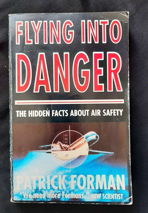 Flying into Danger: The Hidden Facts about Air Safety by Patrick Forman