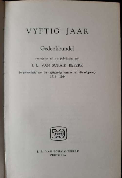 Vyftig Jaar 1914-1964 Gedenkbundel saamgestel uit die publikasies van J.L. van Schaik Beperk